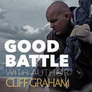 Good Battle Podcast by Cliff Graham