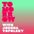 Tomorrow with Joshua Topolsky Podcast by Joshua Topolsky