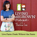 Living Homegrown Podcast by Theresa Loe
