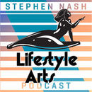 Lifestyle Arts Podcast by Stephen Nash