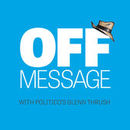 POLITICO's Off Message Podcast by Glenn Thrush