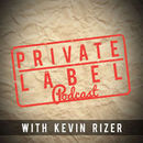 Private Label Podcast by Kevin Rizer