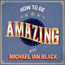 How To Be Amazing with Michael Ian Black Podcast by Michael Ian Black