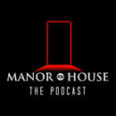 Manor House Podcast