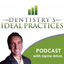 Dentistry's Ideal Practices Podcast by Jayme Amos