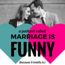 Marriage Is Funny Podcast by Jessie Artigue