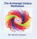The Archangel Chakra Meditation by David Coulson