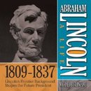 Abraham Lincoln: A Life 1809-1837: Lincoln's Frontier Background Shapes the Future President by Michael Burlingame