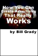 How You Can Create Advertising That Really Works by Bill Grady