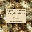 Against the Grain, or Against Nature by Joris-Karl Huysmans