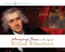 Amazing Grace in the Life of William Wilberforce by John Piper