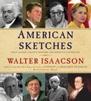 American Sketches: Great Leaders, Creative Thinkers, and Heroes of a Hurricane by Walter Isaacson