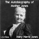 The Autobiography of Mother Jones by Mary Harris Jones