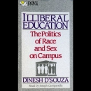 Illiberal Education: The Politics of Race and Sex on Campus by Dinesh D'Souza