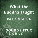 What the Buddha Taught by Jack Kornfield