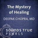 Mystery of Healing: Insights from the Quantum Field by Deepak Chopra