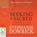 Seeking the Sacred by Stephanie Dowrick