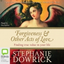 Forgiveness & Other Acts of Love by Stephanie Dowrick