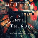 A Gentle Thunder: Hearing God Through the Storm by Max Lucado