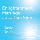 Enlightenment, Marriage, and the Dark Side by David Deida