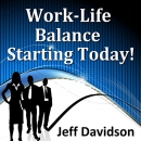 Work-Life Balance Starting Today by Jeff Davidson