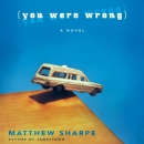You Were Wrong by Matthew Sharpe