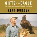 Gifts of an Eagle by Kent Durden