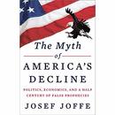 The Myth of America's Decline by Josef Joffe