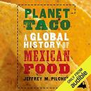 Planet Taco: A Global History of Mexican Food by Jeffrey M. Pilcher