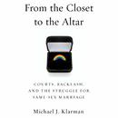 From the Closet to the Altar by Michael J. Klarman