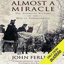 Almost a Miracle: The American Victory in the War of Independence by John Ferling