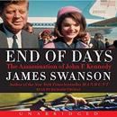 End of Days: The Assassination of John F. Kennedy by James L. Swanson