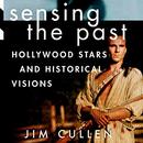 Sensing the Past: Hollywood Stars and Historical Vision by Jim Cullen