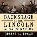 Backstage at the Lincoln Assassination by Thomas A. Bogar