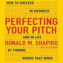 Perfecting Your Pitch by Ronald M. Shapiro