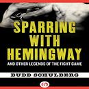 Sparring with Hemingway by Budd Schulberg