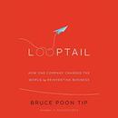 Looptail: How One Company Changed the World by Reinventing Business by Bruce Poon Tip