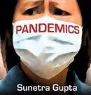 Pandemics: Our Fears and the Facts by Sunetra Gupta