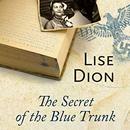 The Secret of the Blue Trunk by Lise Dion