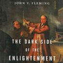The Dark Side of the Enlightenment by John V. Fleming