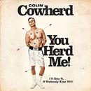 You Herd Me!: I'll Say It If Nobody Else Will by Colin Cowherd