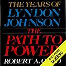The Path to Power: The Years of Lyndon Johnson by Robert A. Caro