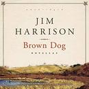 Brown Dog: Novellas by Jim Harrison