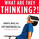 What Are They Thinking?! by Aaron White