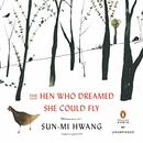 The Hen Who Dreamed She Could Fly by Sun-mi Hwang