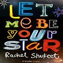 Let Me Be Your Star by Rachel Shukert