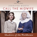 Shadows of the Workhouse: Call the Midwife, Book 2 by Jennifer Worth