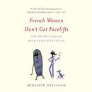 French Women Don't Get Facelifts by Mireille Guiliano