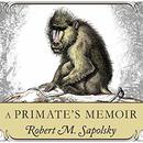 A Primate's Memoir by Robert Sapolsky
