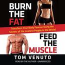 Burn the Fat, Feed the Muscle by Tom Venuto